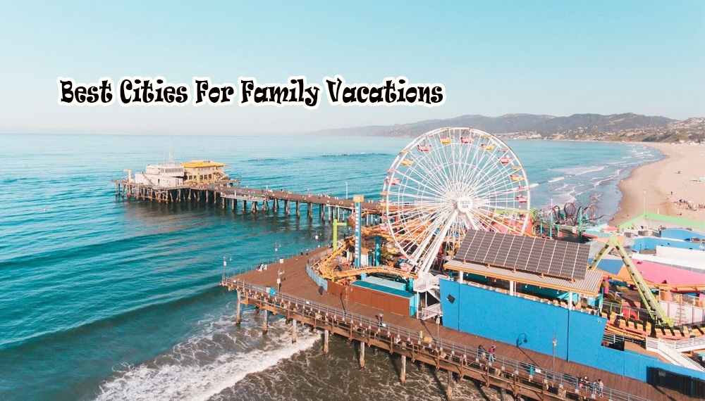 Best Cities For Family Vacations